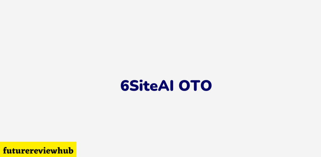 6SiteAI OTO